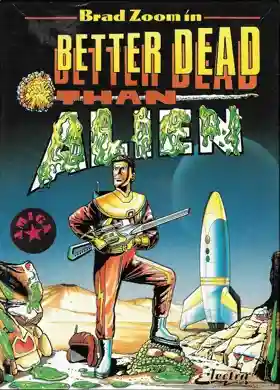 Better Dead Than Alien!